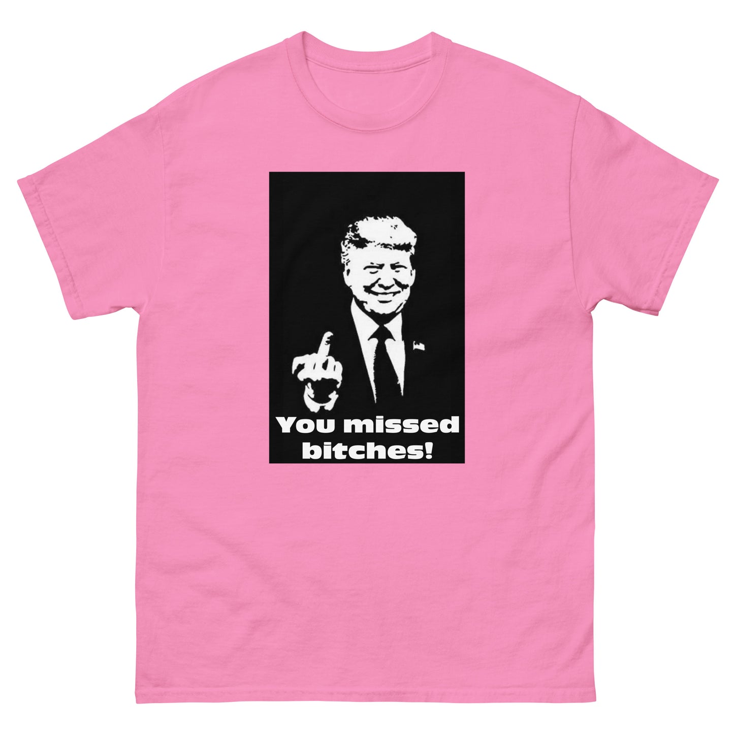 You Missed B*tches T-Shirt