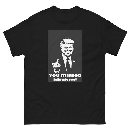 You Missed B*tches T-Shirt