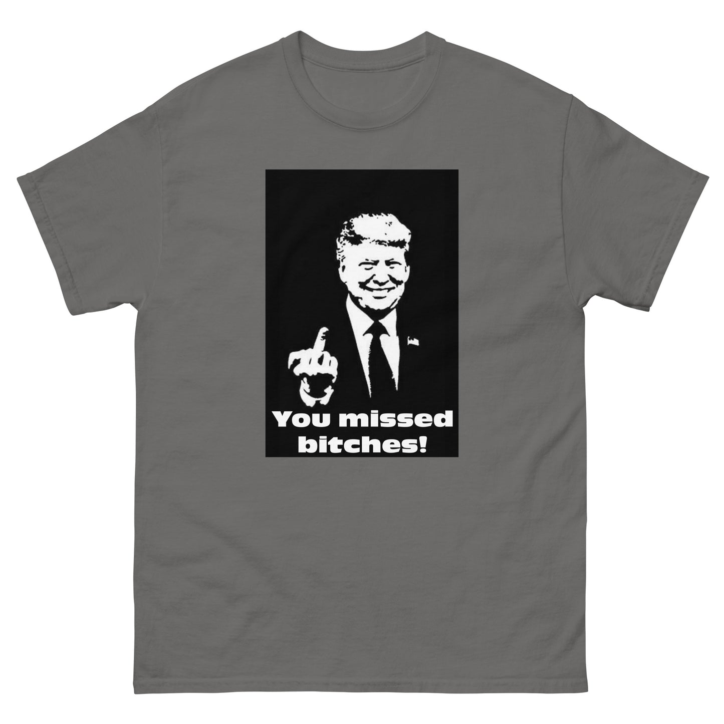 You Missed B*tches T-Shirt