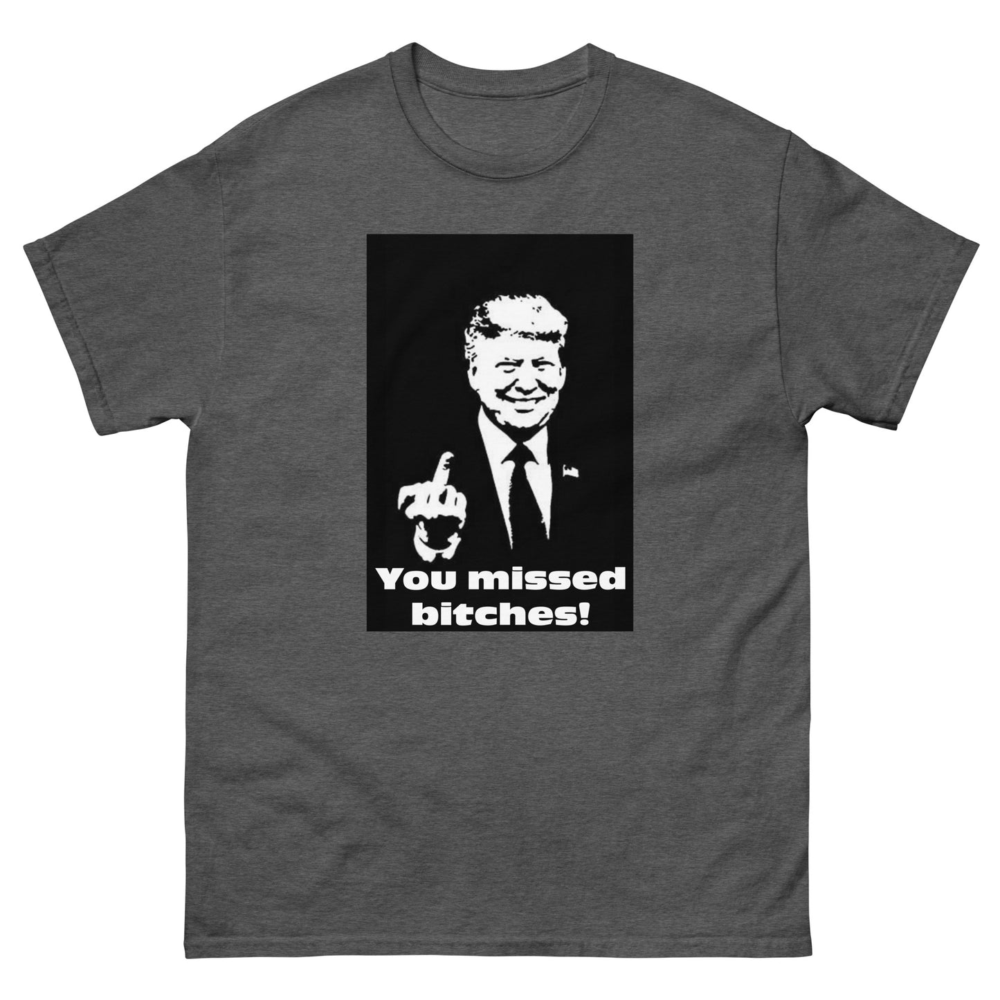 You Missed B*tches T-Shirt