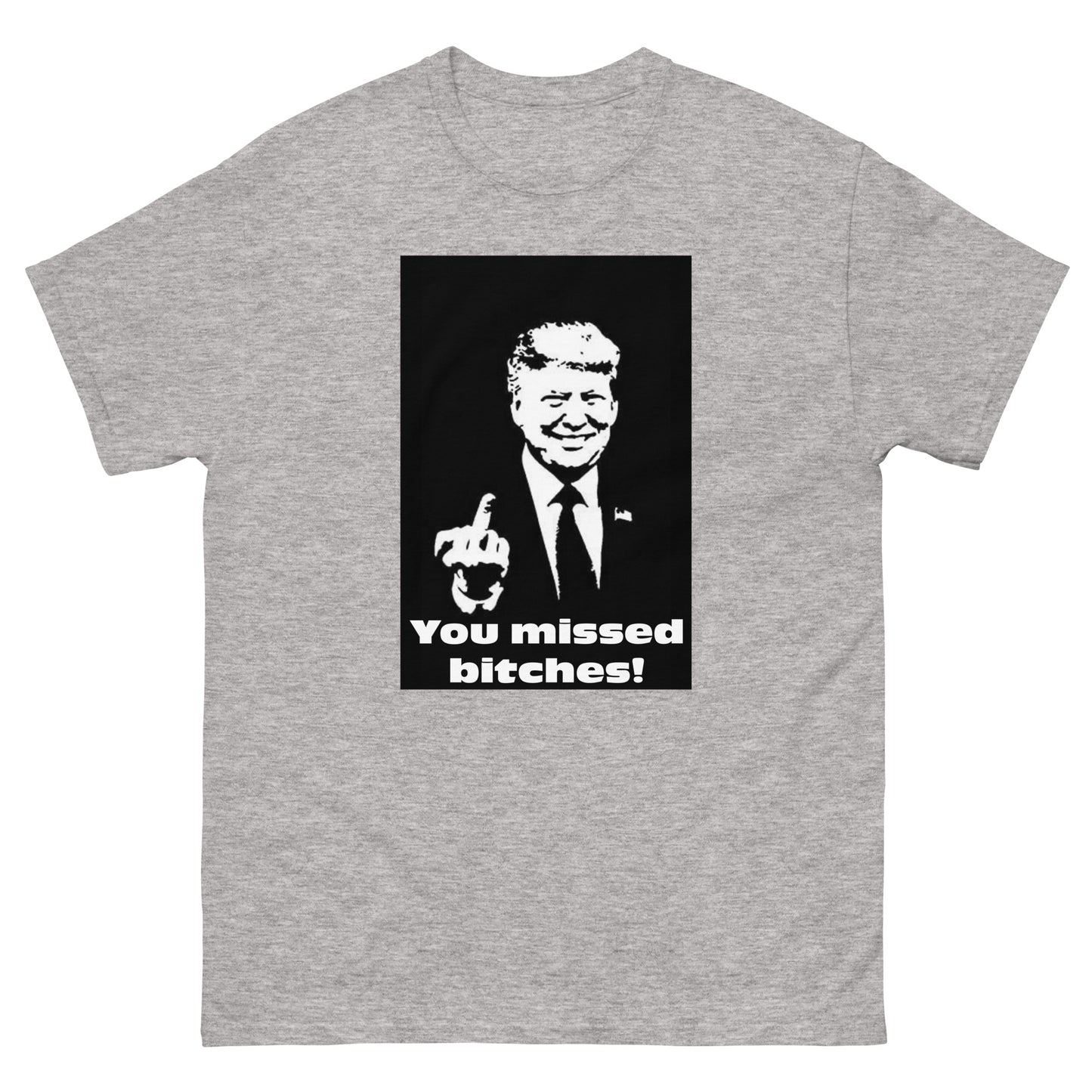 You Missed B*tches T-Shirt