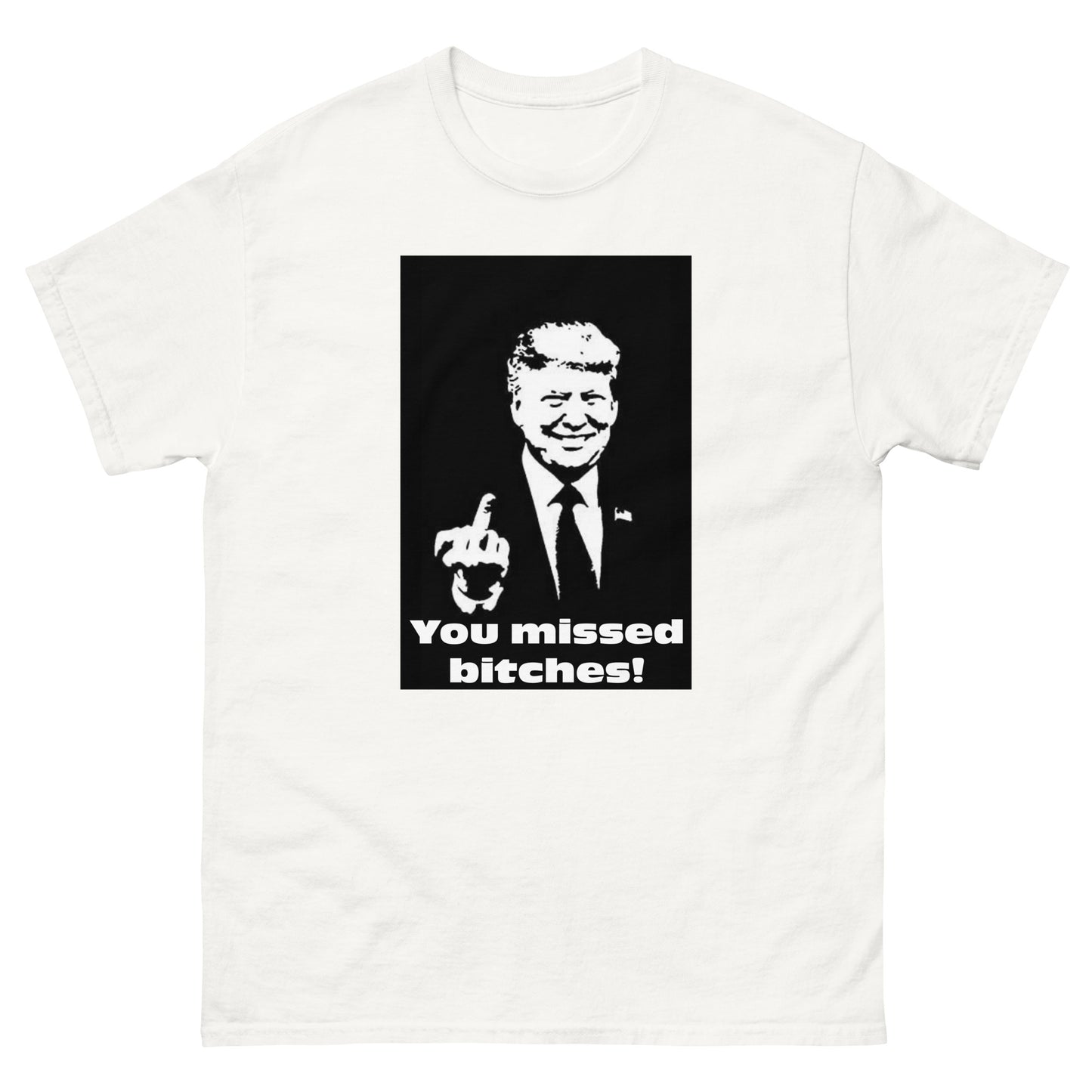 You Missed B*tches T-Shirt